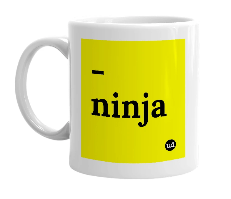 White mug with '-ninja' in bold black letters