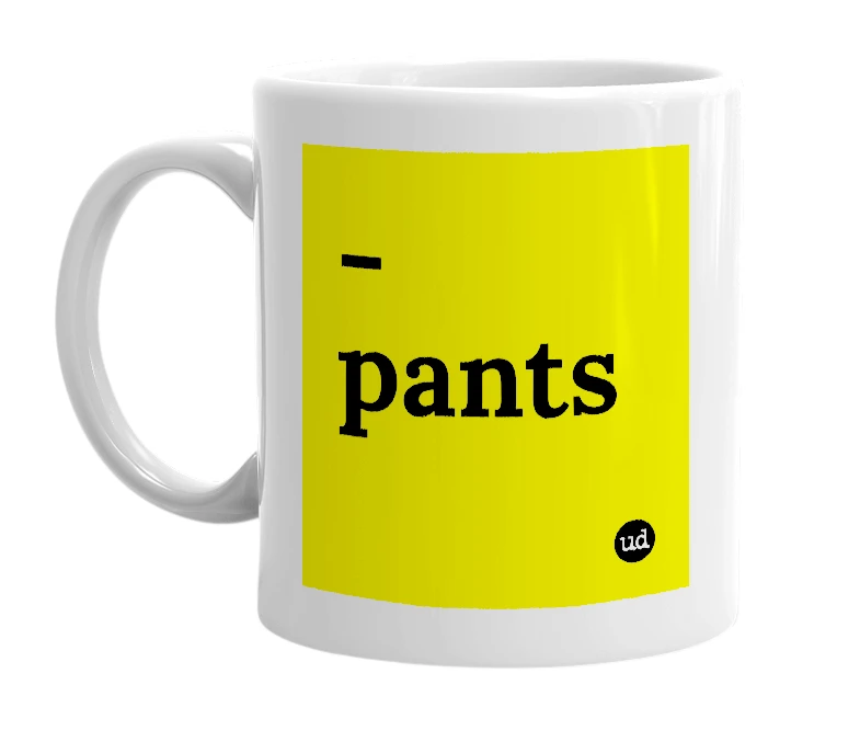 White mug with '-pants' in bold black letters