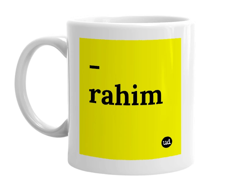 White mug with '-rahim' in bold black letters