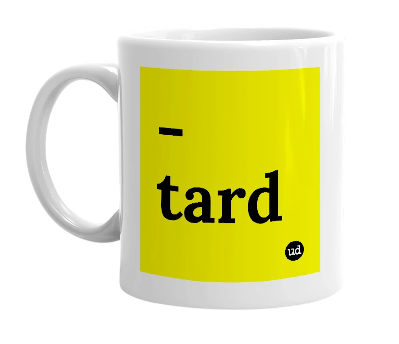 White mug with '-tard' in bold black letters