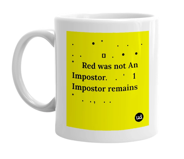 White mug with '.         •   ﾟ      .    .      .           .   .          ඞ   .    •     •   ﾟ   Red was not An Impostor.    .   '    1 Impostor remains         ﾟ   .   . ,    .  .' in bold black letters