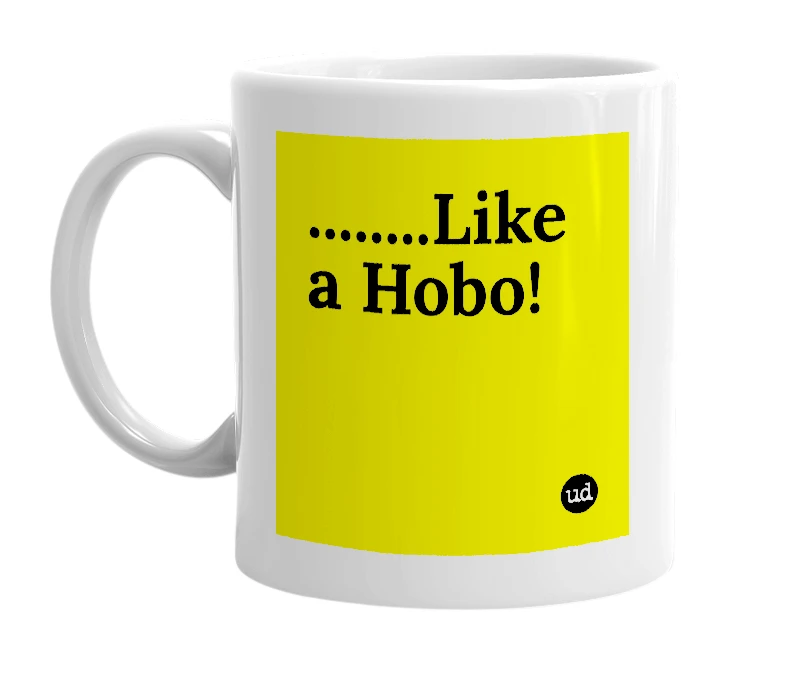 White mug with '........Like a Hobo!' in bold black letters