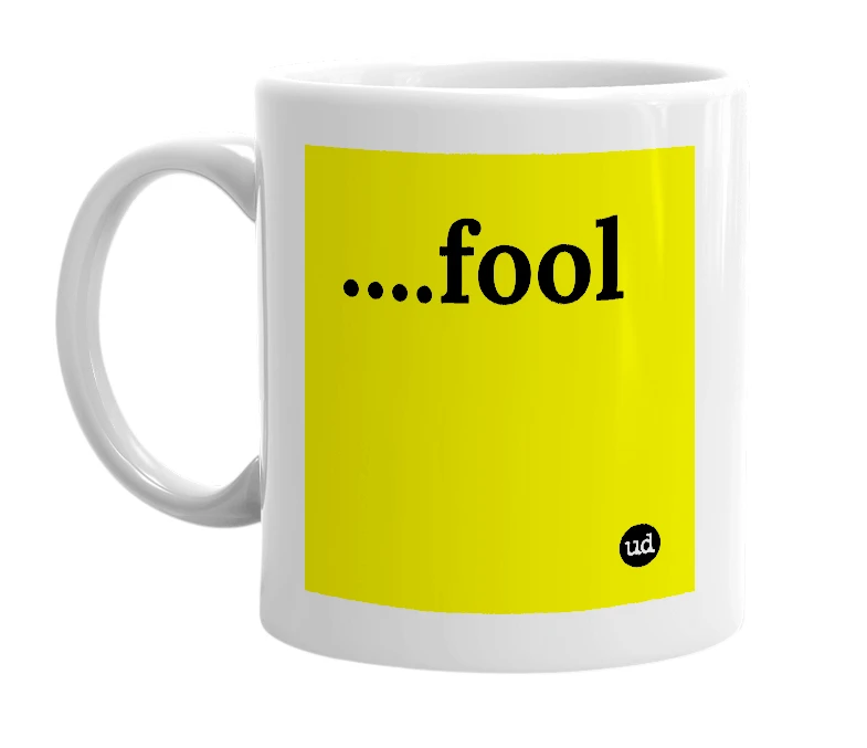 White mug with '....fool' in bold black letters