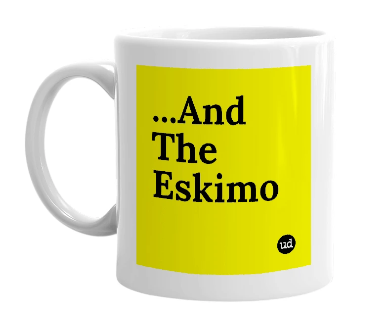 White mug with '...And The Eskimo' in bold black letters