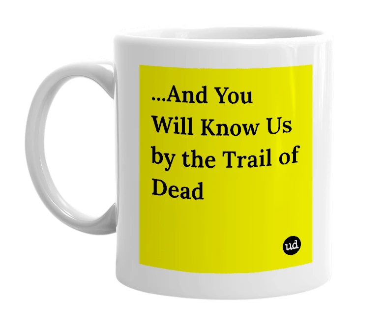 White mug with '...And You Will Know Us by the Trail of Dead' in bold black letters