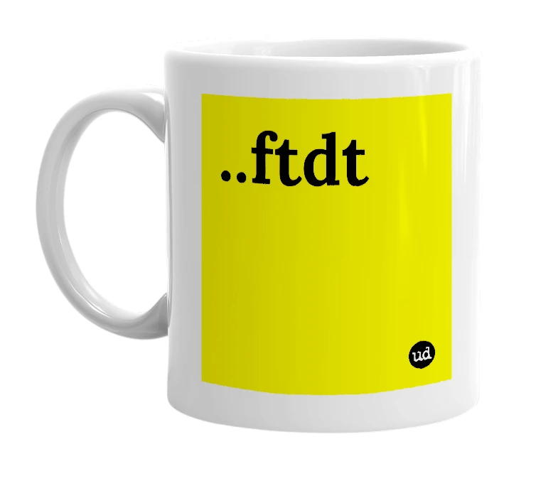 White mug with '..ftdt' in bold black letters
