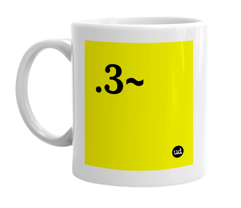 White mug with '.3~' in bold black letters