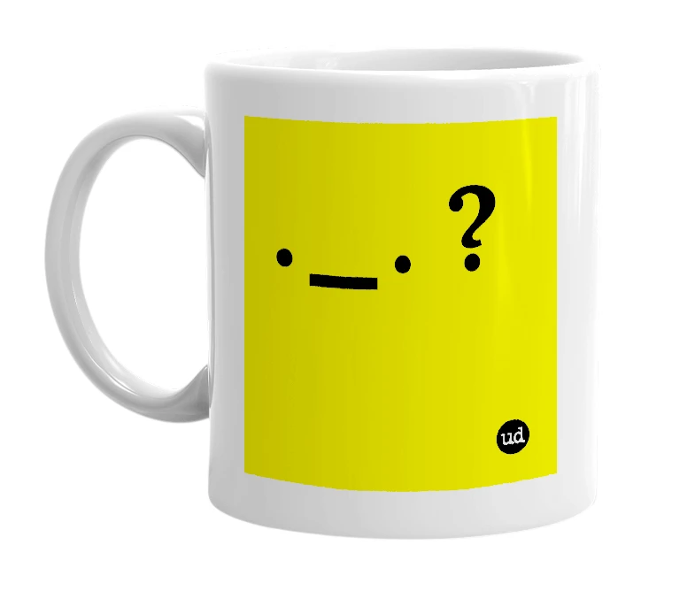 White mug with '._. ?' in bold black letters