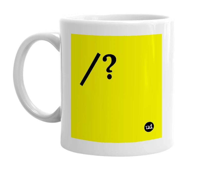 White mug with '/?' in bold black letters