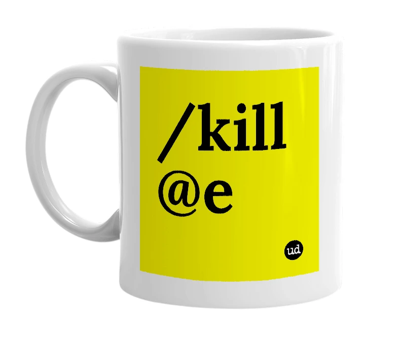 White mug with '/kill @e' in bold black letters