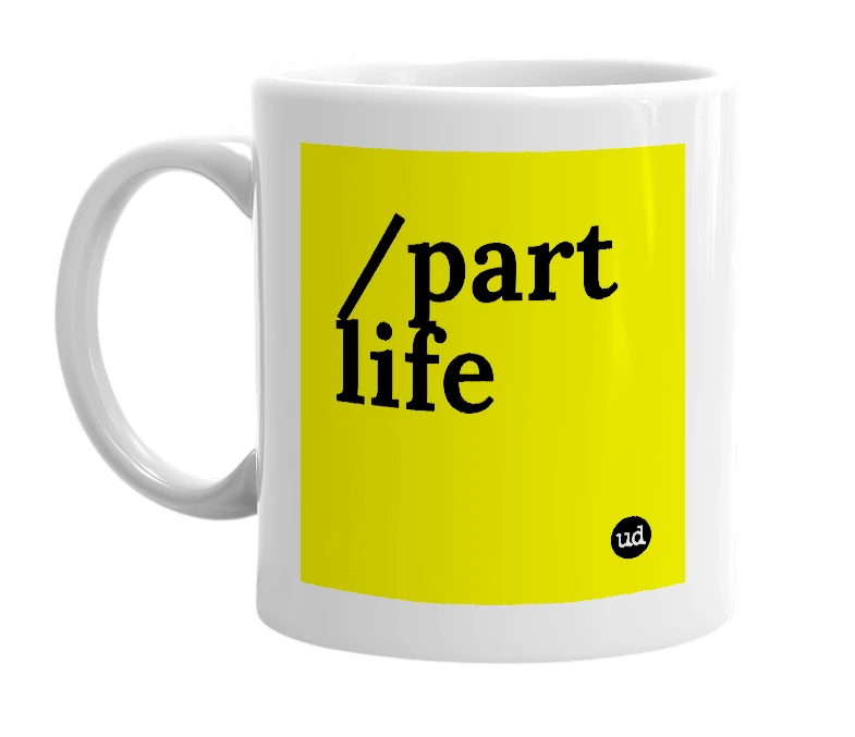 White mug with '/part life' in bold black letters