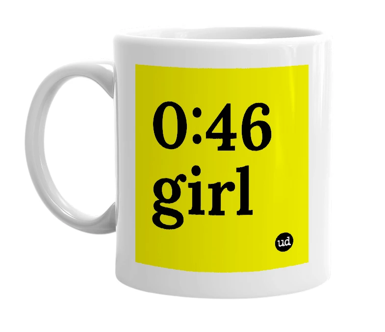 White mug with '0:46 girl' in bold black letters