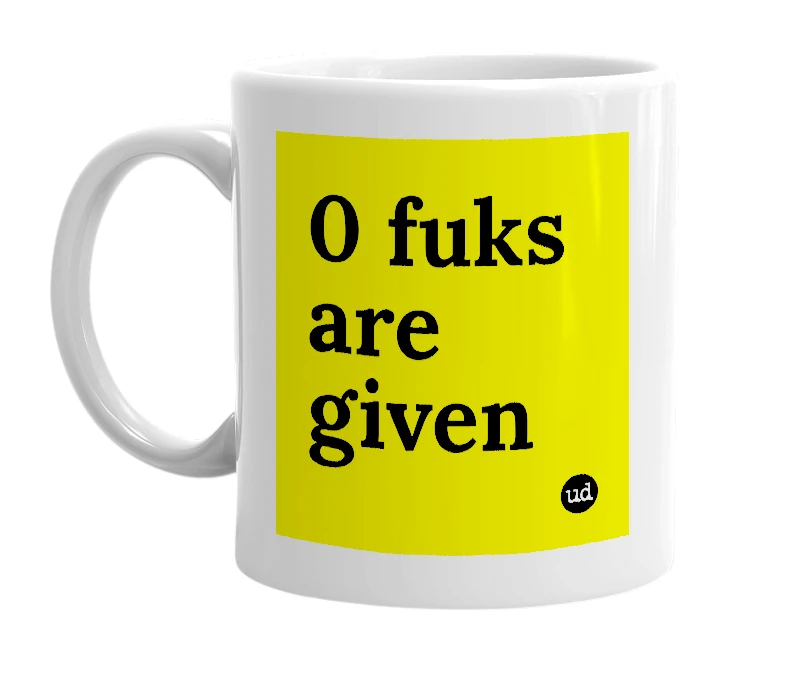 White mug with '0 fuks are given' in bold black letters