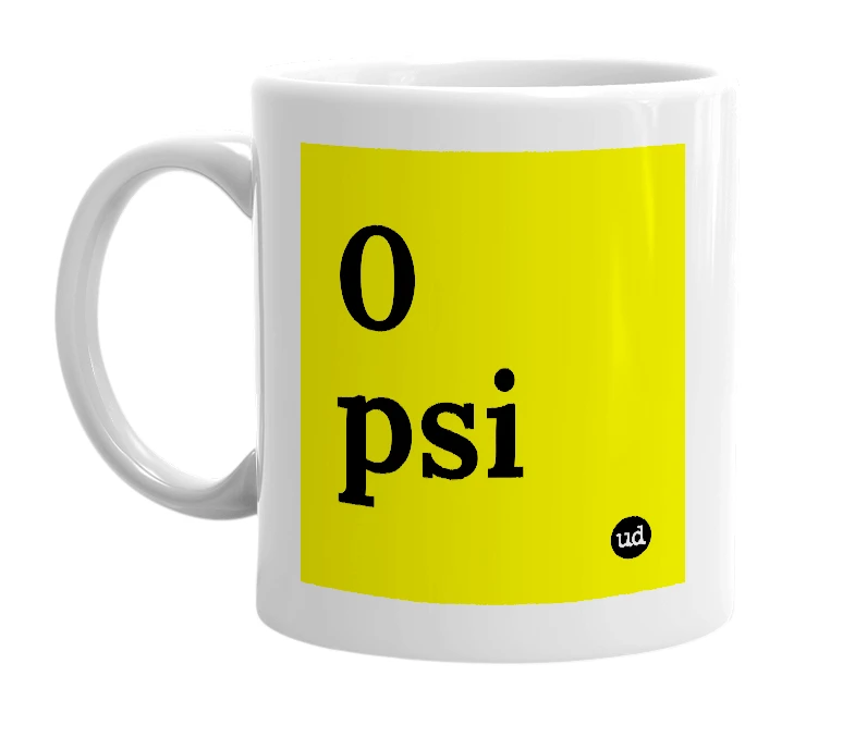 White mug with '0 psi' in bold black letters