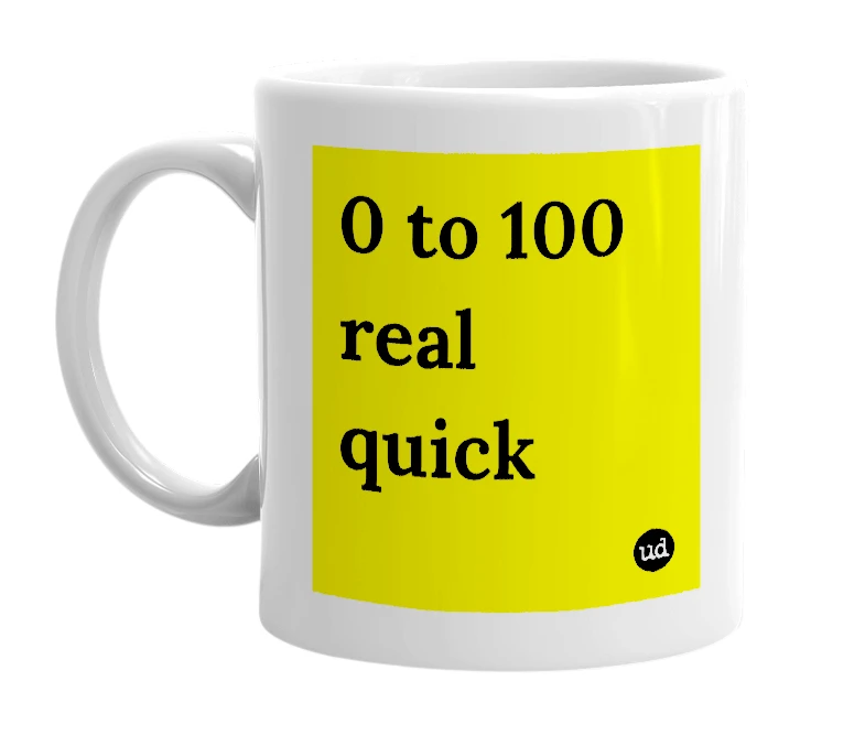 White mug with '0 to 100 real quick' in bold black letters