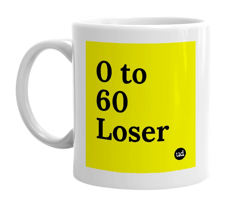 White mug with '0 to 60 Loser' in bold black letters