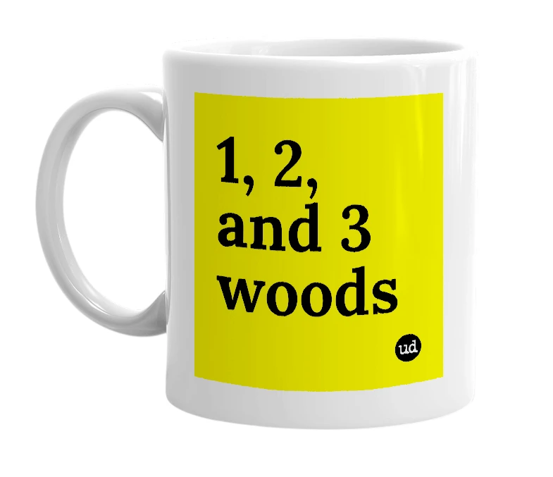 White mug with '1, 2, and 3 woods' in bold black letters