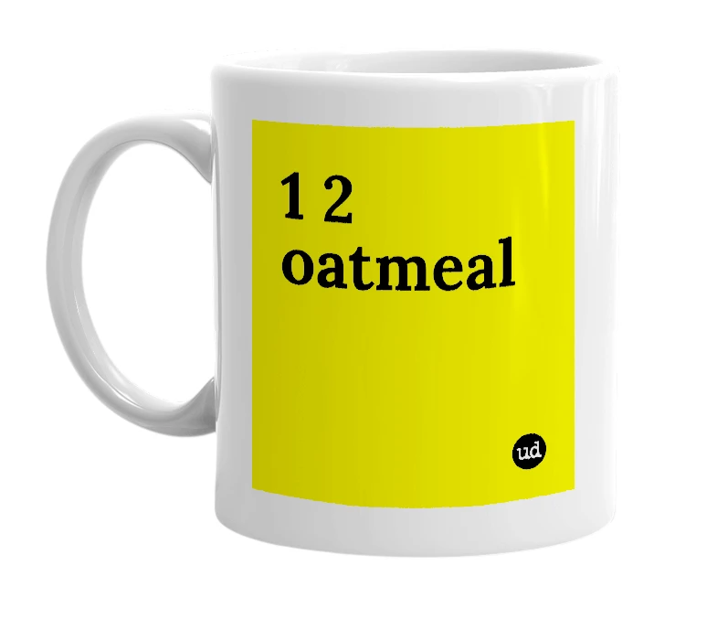 White mug with '1 2 oatmeal' in bold black letters