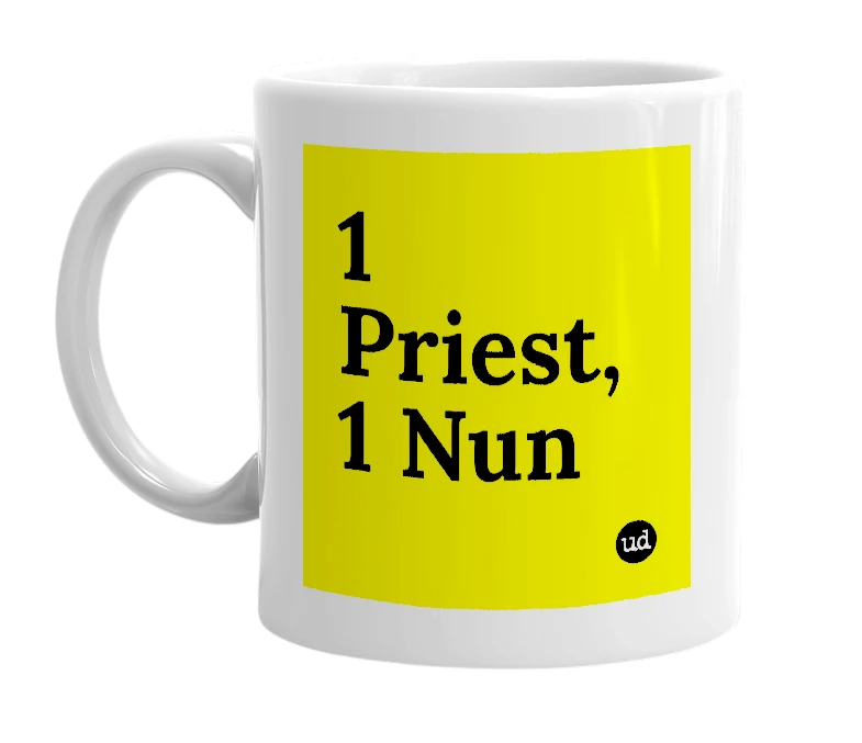 White mug with '1 Priest, 1 Nun' in bold black letters