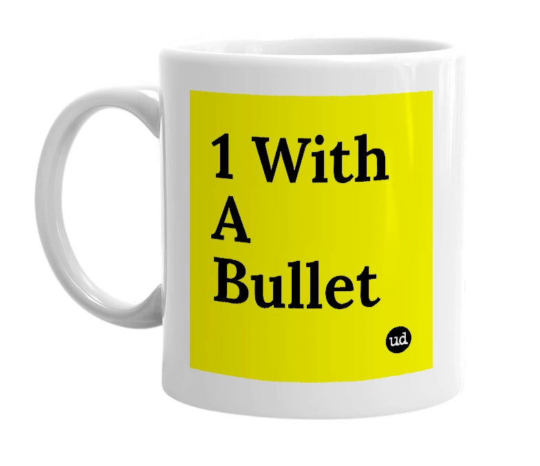 White mug with '1 With A Bullet' in bold black letters