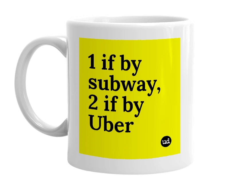 White mug with '1 if by subway, 2 if by Uber' in bold black letters