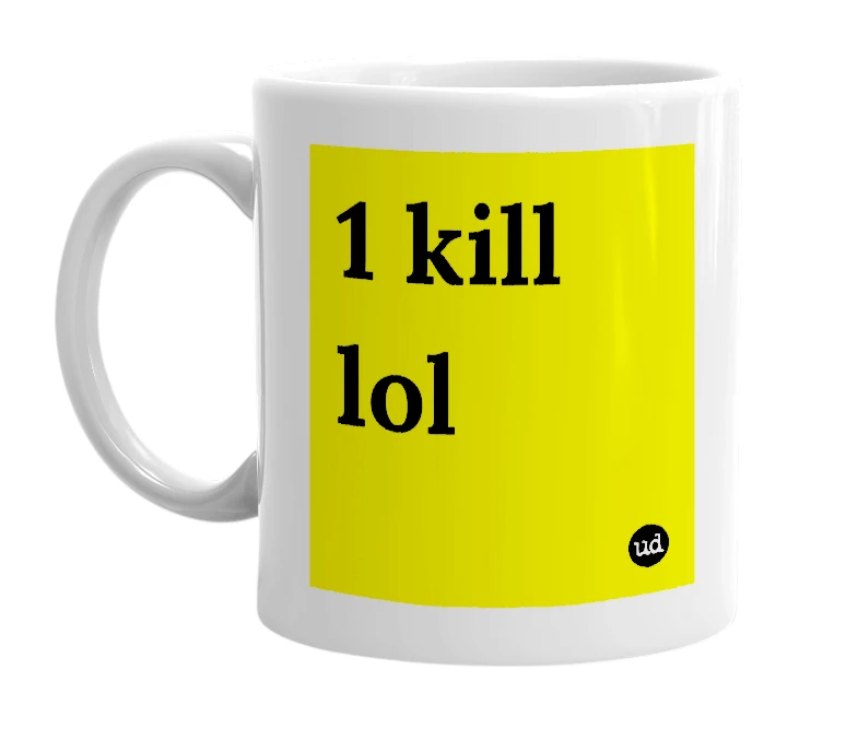 White mug with '1 kill lol' in bold black letters