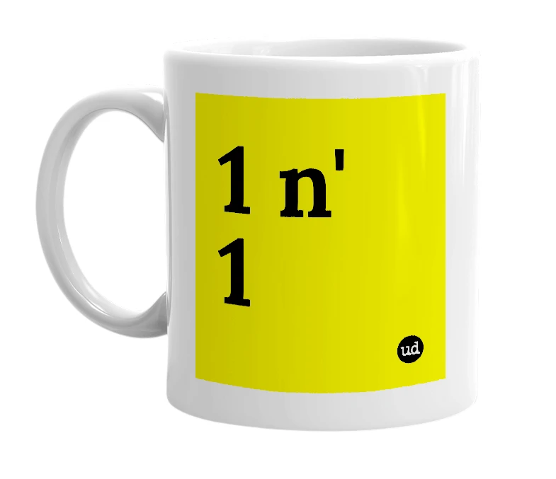 White mug with '1 n' 1' in bold black letters