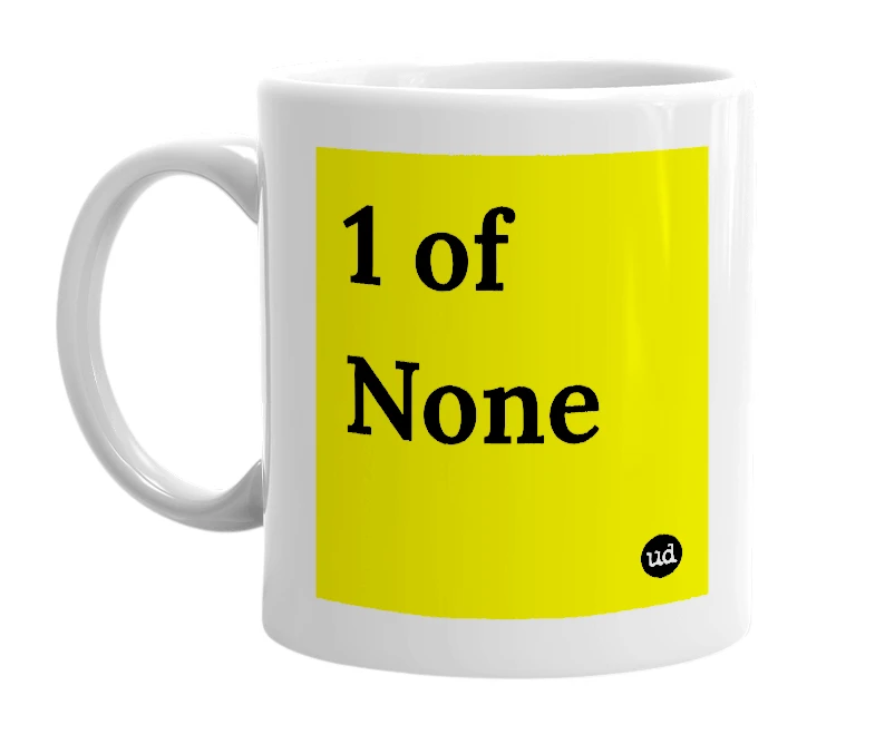 White mug with '1 of None' in bold black letters