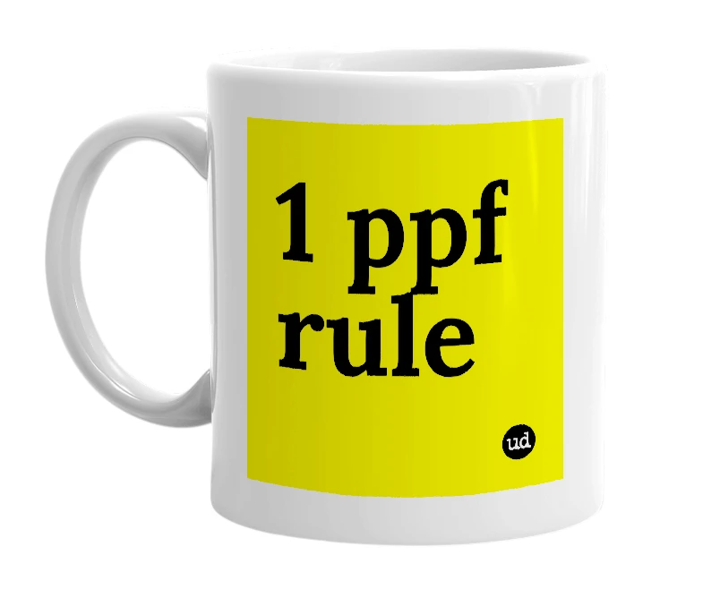 White mug with '1 ppf rule' in bold black letters