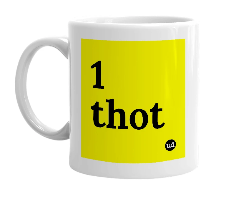 White mug with '1 thot' in bold black letters