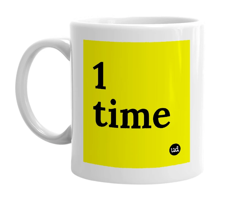 White mug with '1 time' in bold black letters