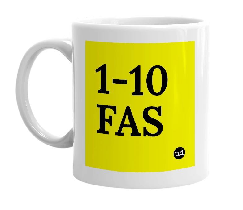 White mug with '1-10 FAS' in bold black letters