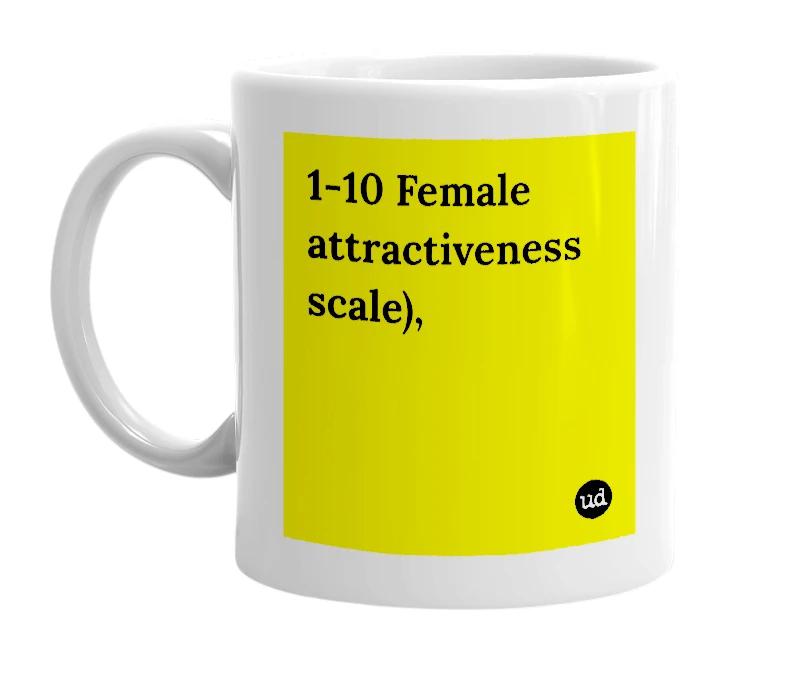White mug with '1-10 Female attractiveness scale),' in bold black letters