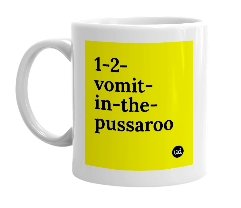 White mug with '1-2-vomit-in-the-pussaroo' in bold black letters
