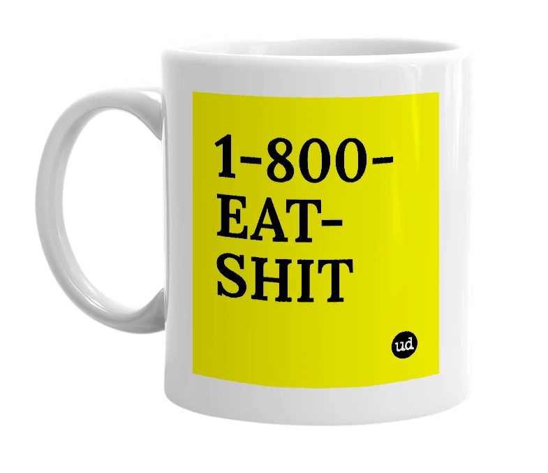 White mug with '1-800-EAT-SHIT' in bold black letters