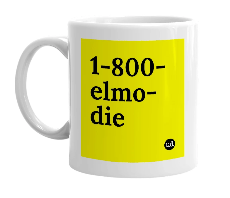 White mug with '1-800-elmo-die' in bold black letters