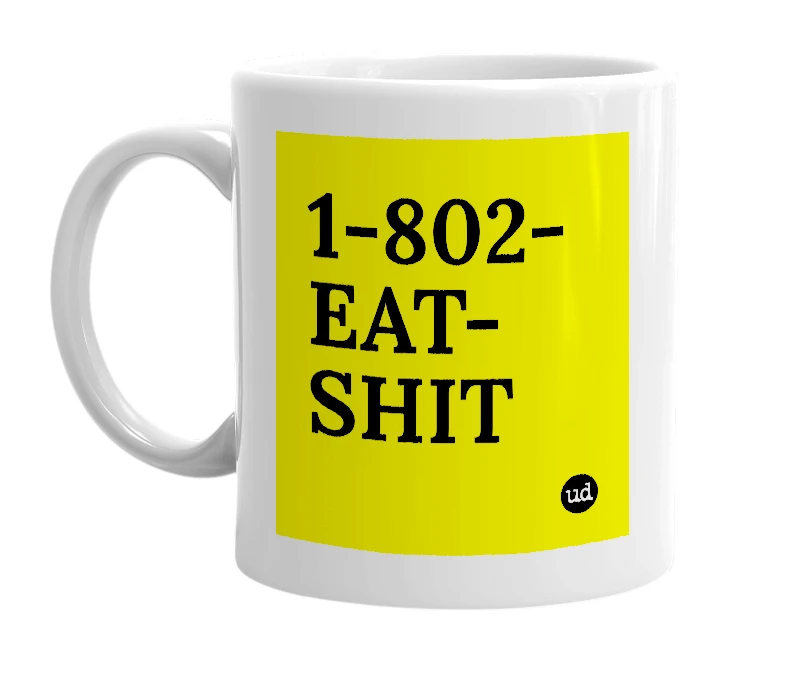 White mug with '1-802-EAT-SHIT' in bold black letters