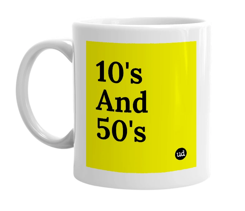 White mug with '10's And 50's' in bold black letters