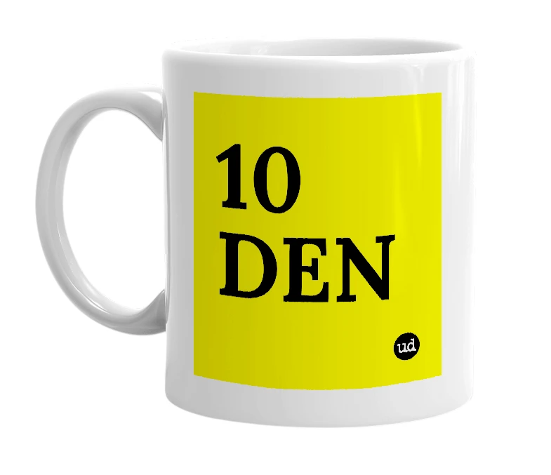 White mug with '10 DEN' in bold black letters