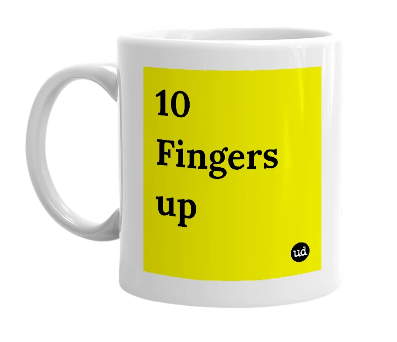 White mug with '10 Fingers up' in bold black letters