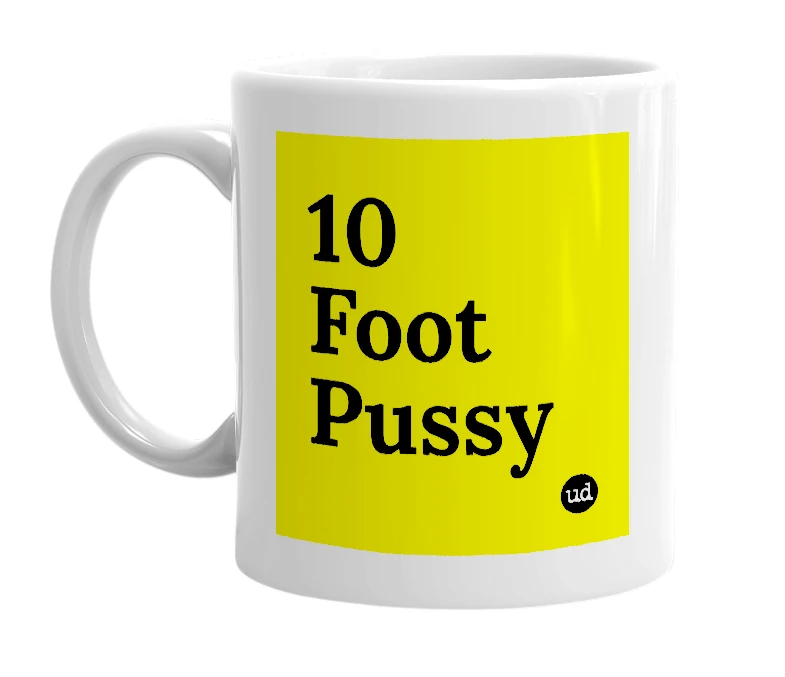 White mug with '10 Foot Pussy' in bold black letters