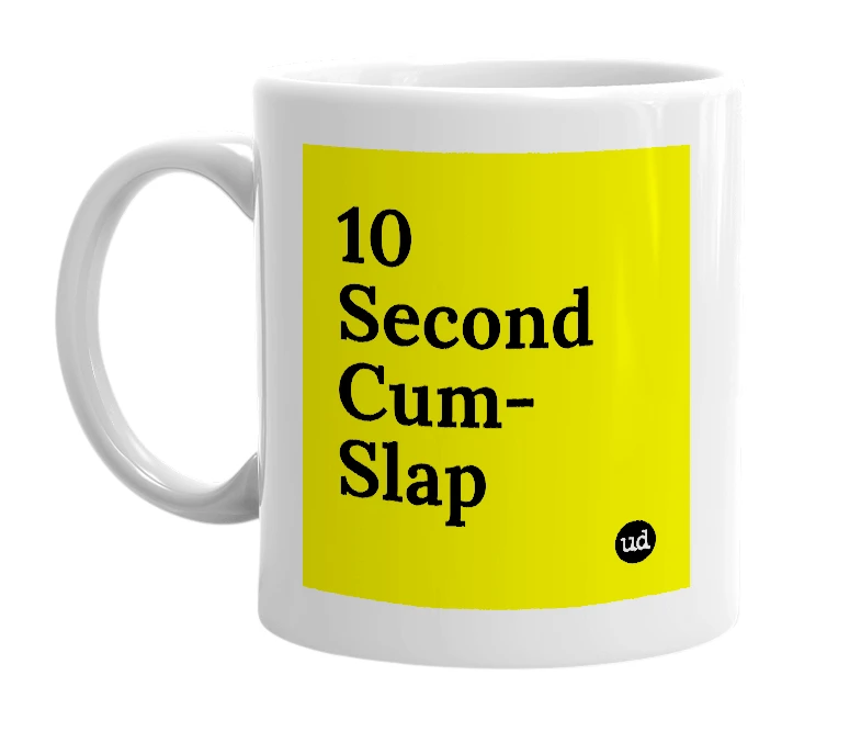 White mug with '10 Second Cum-Slap' in bold black letters