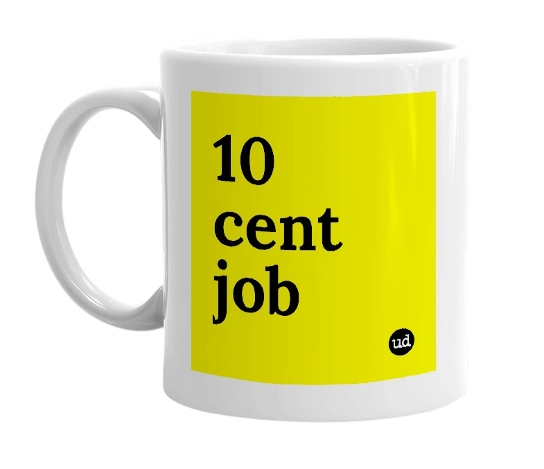 White mug with '10 cent job' in bold black letters