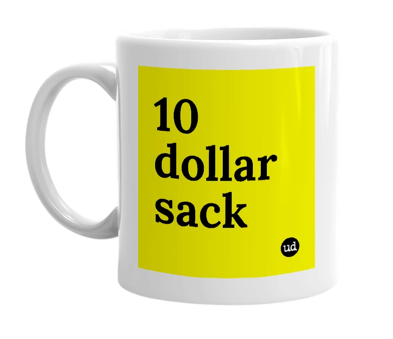 White mug with '10 dollar sack' in bold black letters
