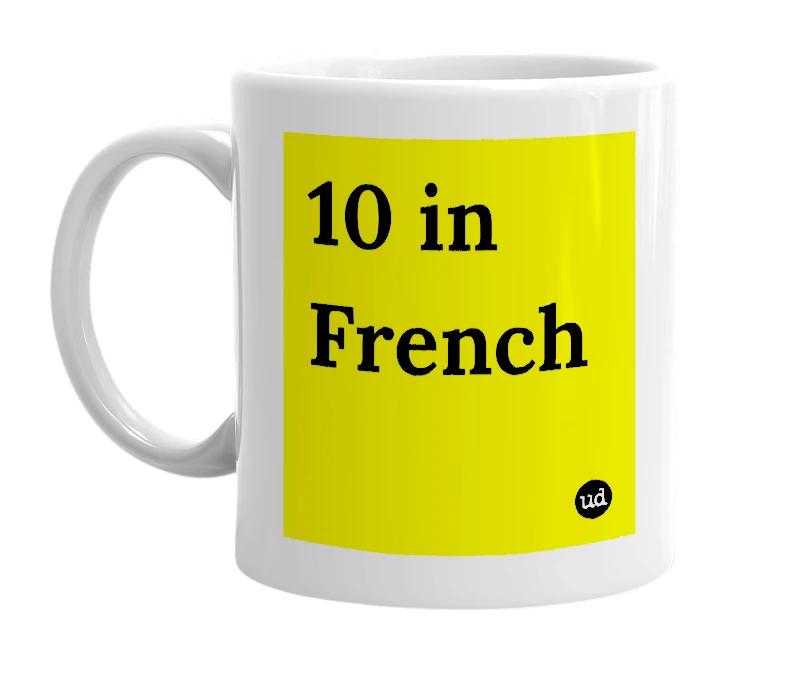 White mug with '10 in French' in bold black letters