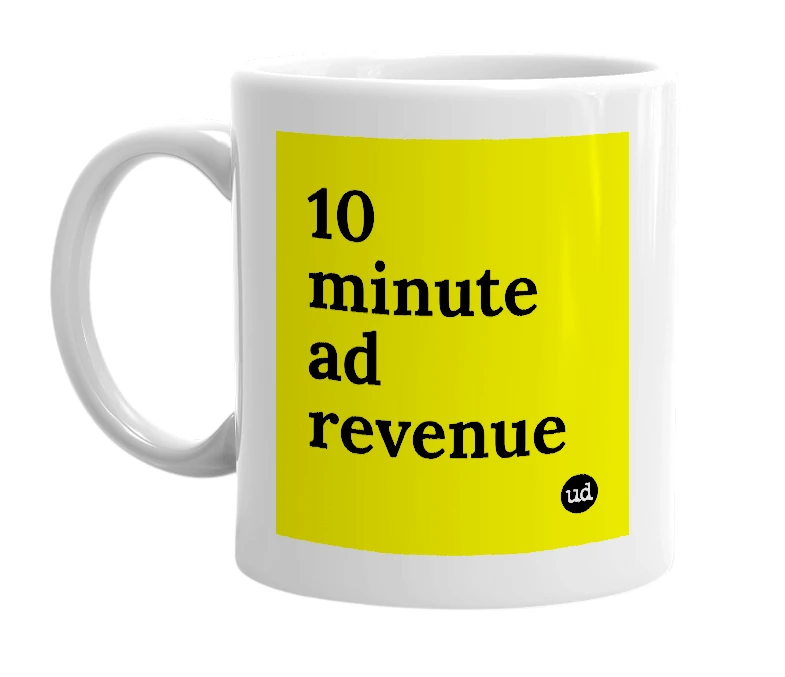 White mug with '10 minute ad revenue' in bold black letters