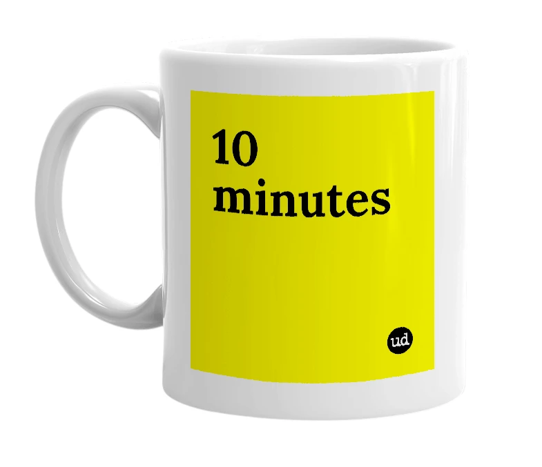 White mug with '10 minutes' in bold black letters