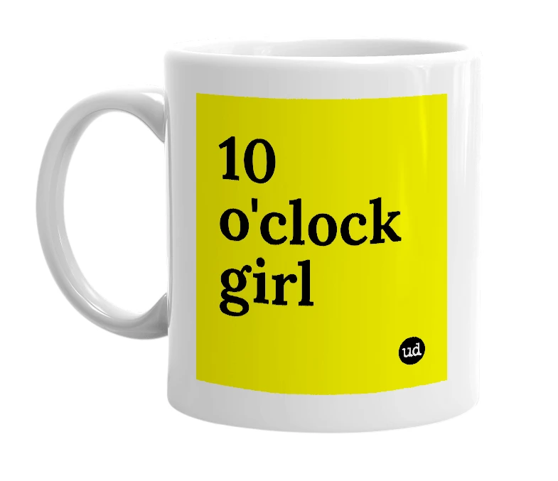 White mug with '10 o'clock girl' in bold black letters