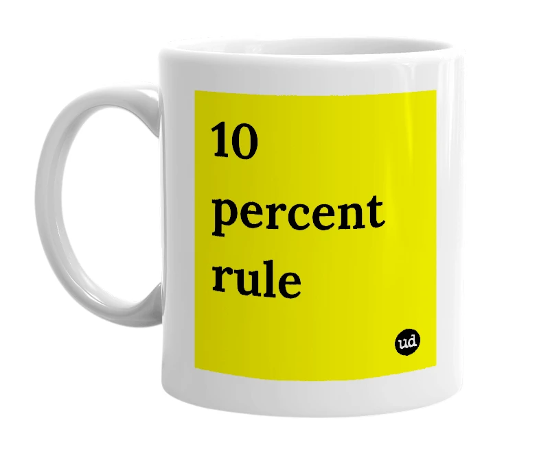 White mug with '10 percent rule' in bold black letters
