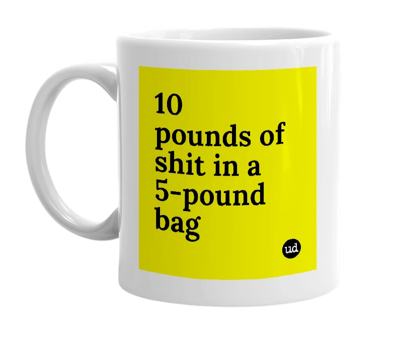 White mug with '10 pounds of shit in a 5-pound bag' in bold black letters